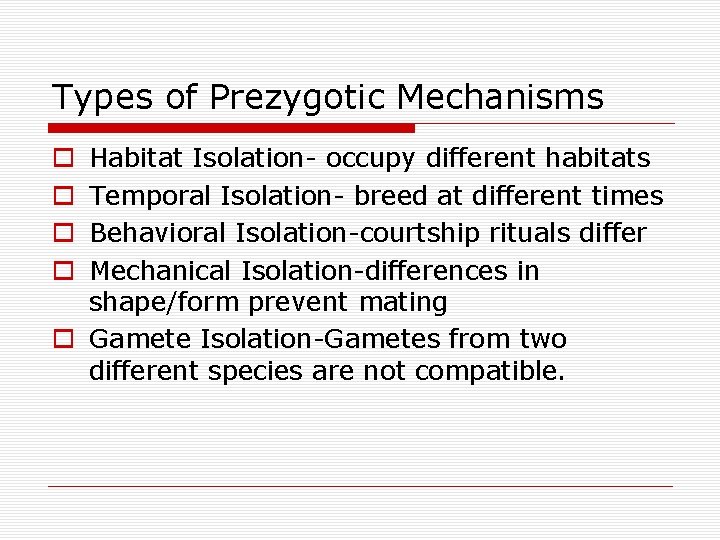 Types of Prezygotic Mechanisms Habitat Isolation- occupy different habitats Temporal Isolation- breed at different