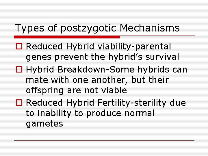 Types of postzygotic Mechanisms o Reduced Hybrid viability-parental genes prevent the hybrid’s survival o