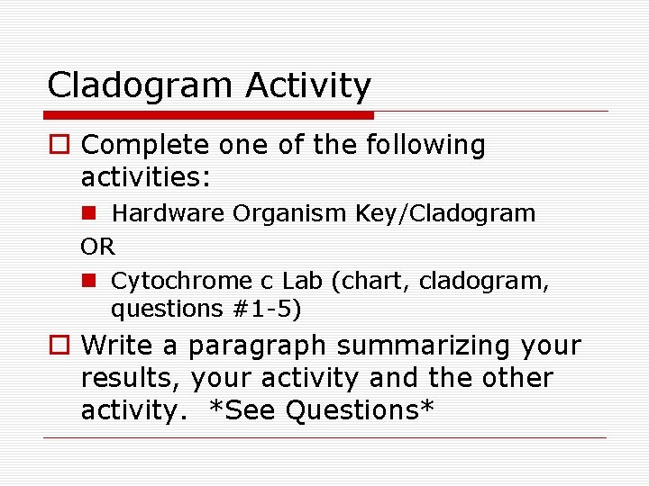 Cladogram Activity o Complete one of the following activities: n Hardware Organism Key/Cladogram OR