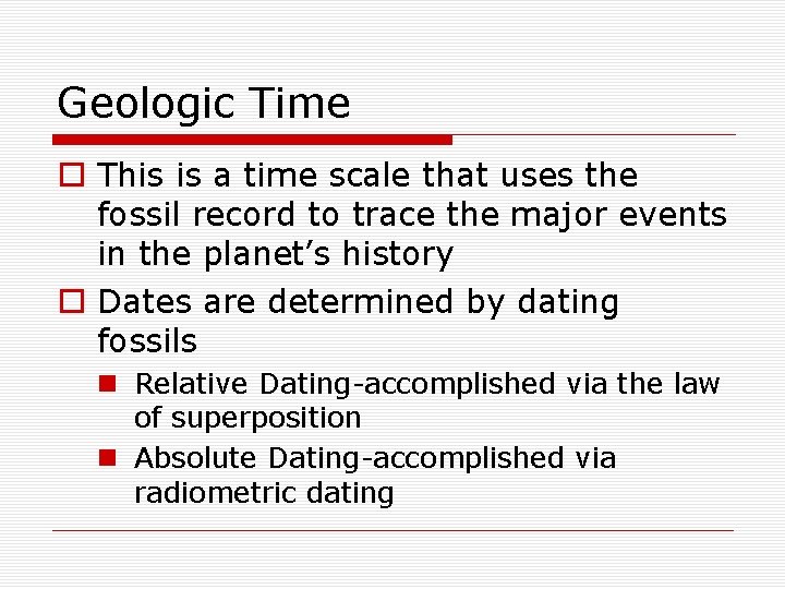 Geologic Time o This is a time scale that uses the fossil record to