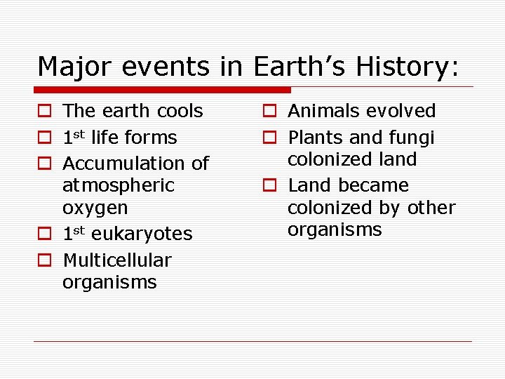 Major events in Earth’s History: o The earth cools o 1 st life forms