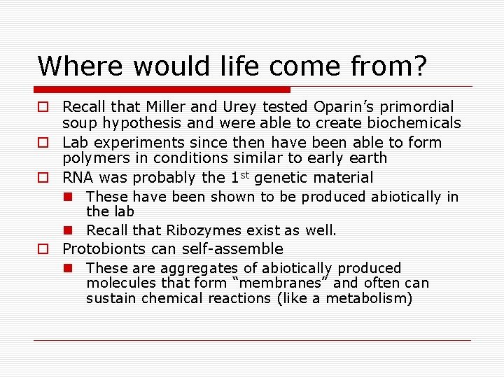 Where would life come from? o Recall that Miller and Urey tested Oparin’s primordial
