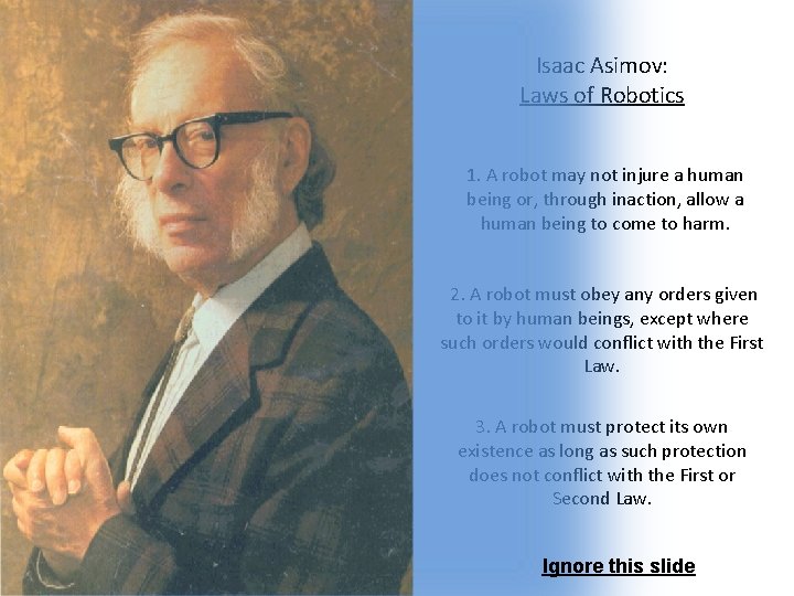 Isaac Asimov: Laws of Robotics 1. A robot may not injure a human being