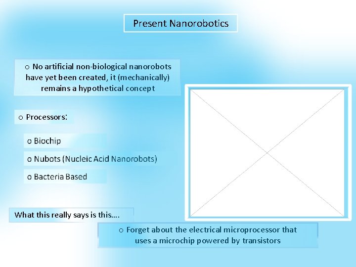 Present Nanorobotics o No artificial non-biological nanorobots have yet been created, it (mechanically) remains