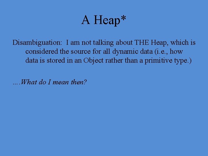 A Heap* Disambiguation: I am not talking about THE Heap, which is considered the