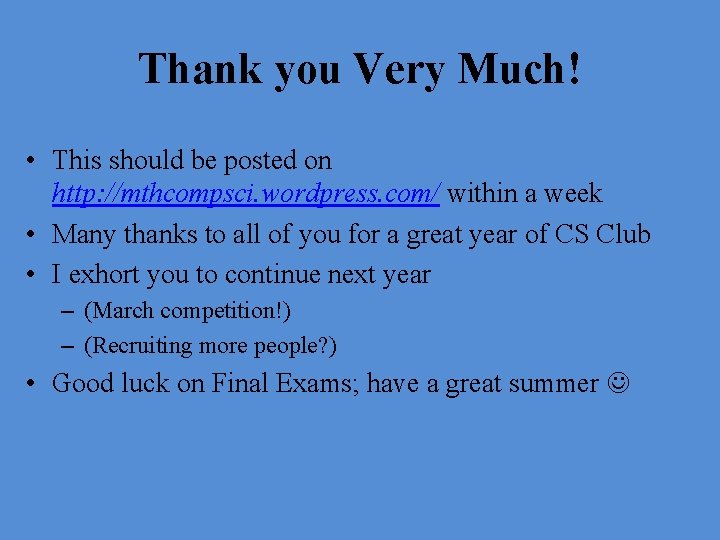 Thank you Very Much! • This should be posted on http: //mthcompsci. wordpress. com/