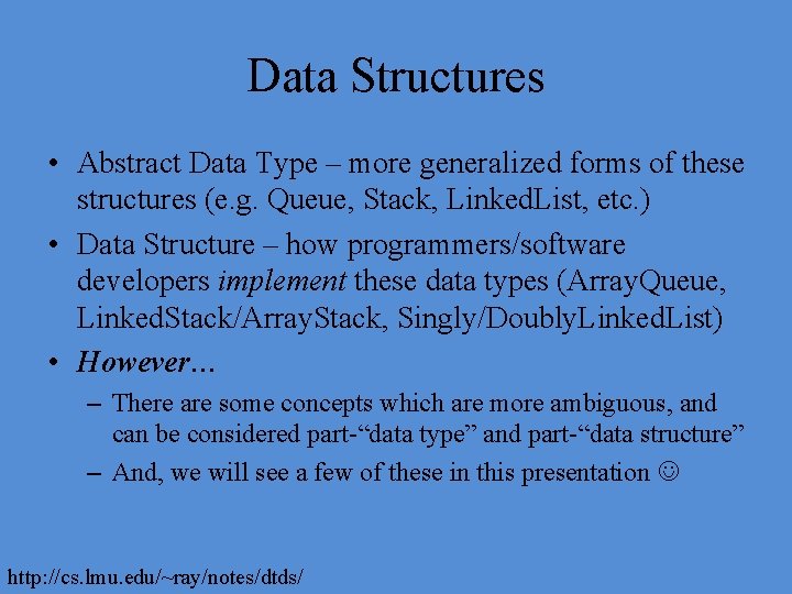 Data Structures • Abstract Data Type – more generalized forms of these structures (e.