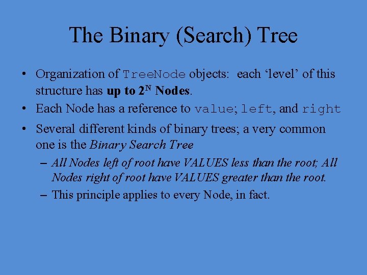 The Binary (Search) Tree • Organization of Tree. Node objects: each ‘level’ of this