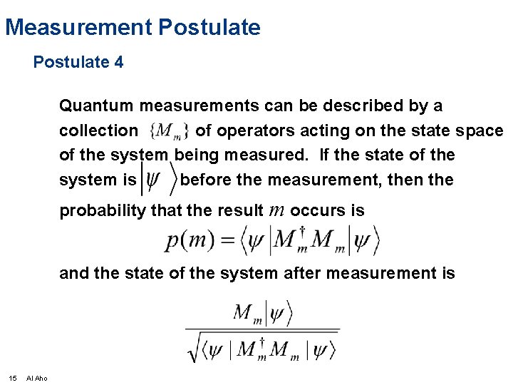 Measurement Postulate 4 Quantum measurements can be described by a collection of operators acting