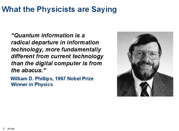 What the Physicists are Saying “Quantum information is a radical departure in information technology,
