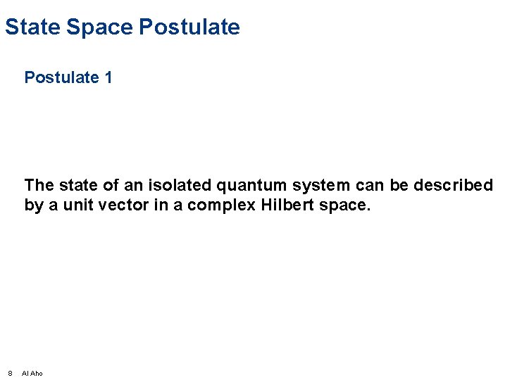 State Space Postulate 1 The state of an isolated quantum system can be described