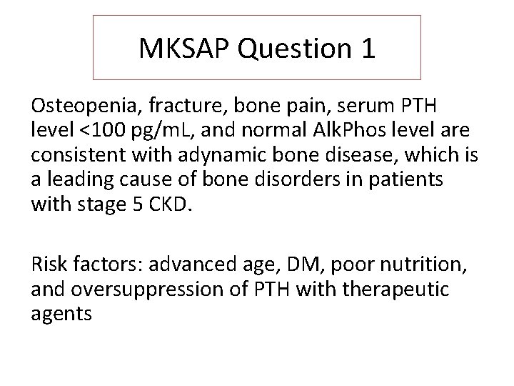 MKSAP Question 1 Osteopenia, fracture, bone pain, serum PTH level <100 pg/m. L, and