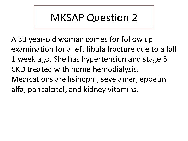 MKSAP Question 2 A 33 year-old woman comes for follow up examination for a