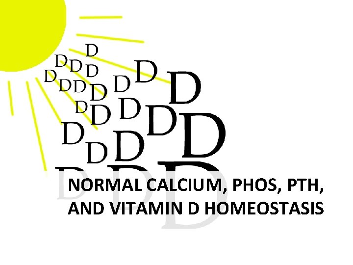 NORMAL CALCIUM, PHOS, PTH, AND VITAMIN D HOMEOSTASIS 
