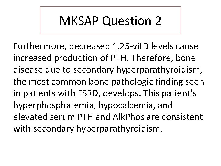 MKSAP Question 2 Furthermore, decreased 1, 25 -vit. D levels cause increased production of
