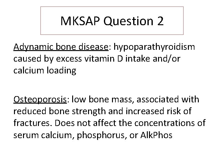 MKSAP Question 2 Adynamic bone disease: hypoparathyroidism caused by excess vitamin D intake and/or