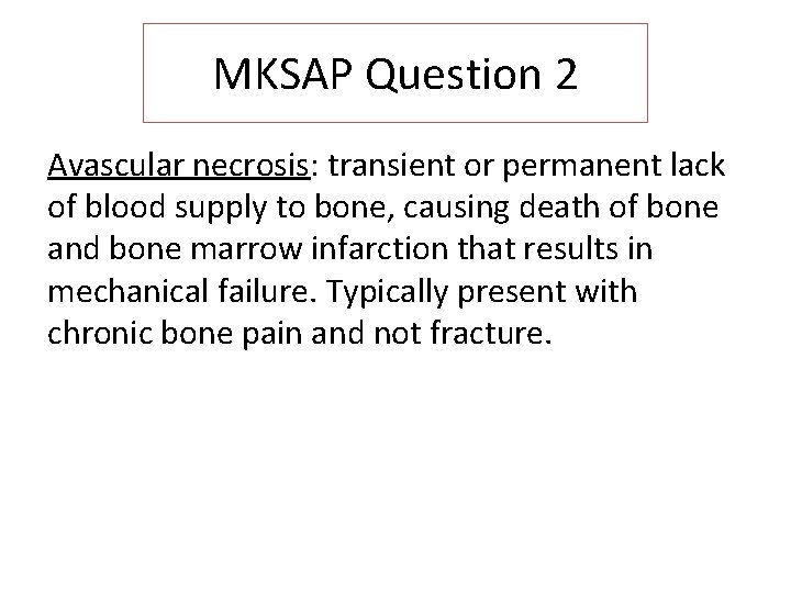 MKSAP Question 2 Avascular necrosis: transient or permanent lack of blood supply to bone,