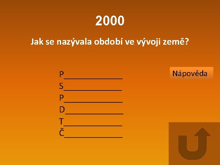 2000 Jak se nazývala období ve vývoji země? P______ S______ P______ D______ T______ Č______