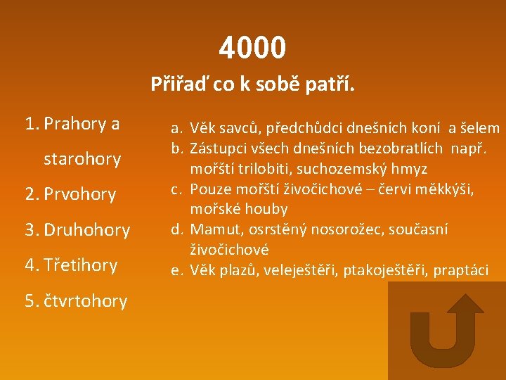 4000 Přiřaď co k sobě patří. 1. Prahory a starohory 2. Prvohory 3. Druhohory