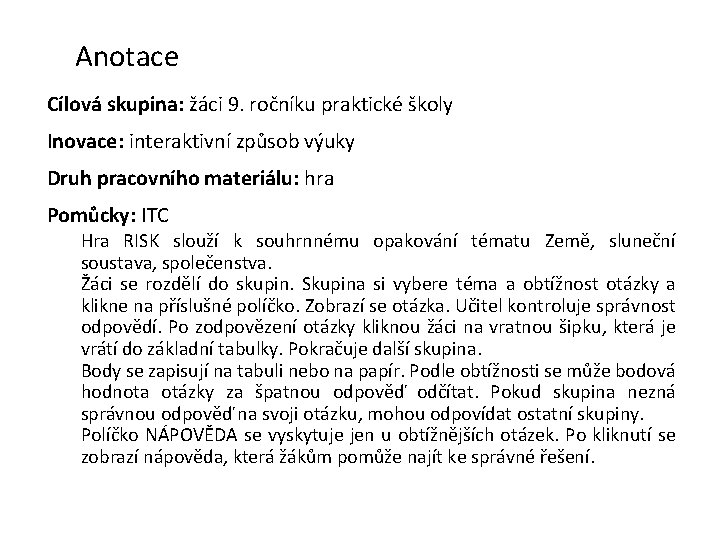 Anotace Cílová skupina: žáci 9. ročníku praktické školy Inovace: interaktivní způsob výuky Druh pracovního