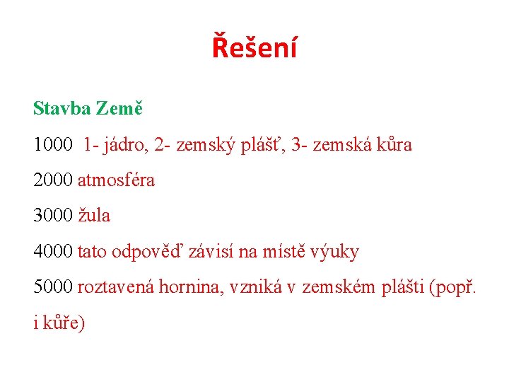 Řešení Stavba Země 1000 1 - jádro, 2 - zemský plášť, 3 - zemská