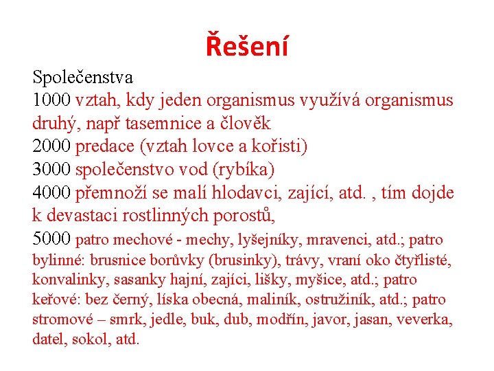 Řešení Společenstva 1000 vztah, kdy jeden organismus využívá organismus druhý, např tasemnice a člověk