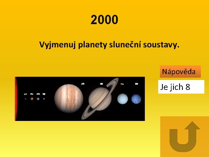 2000 Vyjmenuj planety sluneční soustavy. Nápověda Je jich 8 