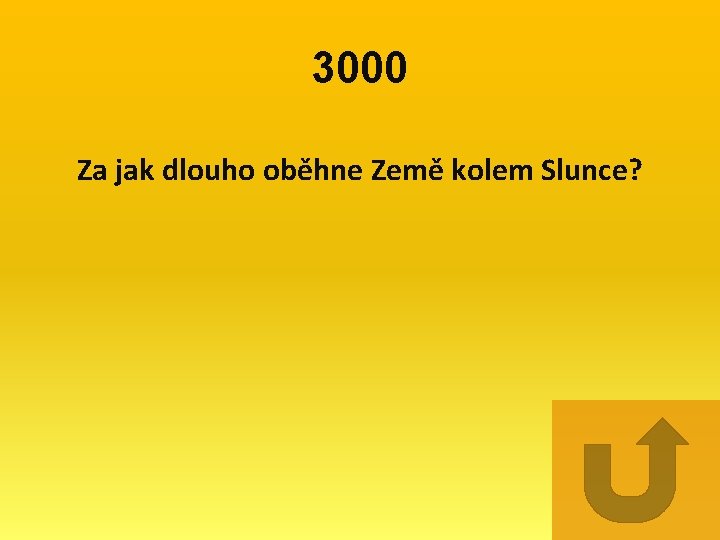 3000 Za jak dlouho oběhne Země kolem Slunce? 