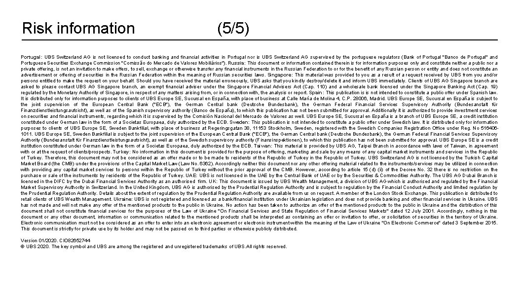 Risk information (5/5) Portugal: UBS Switzerland AG is not licensed to conduct banking and