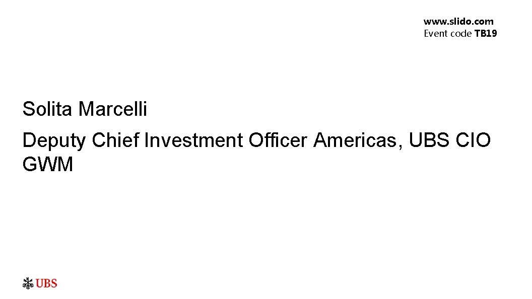 www. slido. com Event code TB 19 Solita Marcelli Deputy Chief Investment Officer Americas,