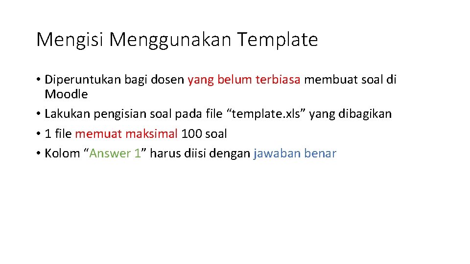 Mengisi Menggunakan Template • Diperuntukan bagi dosen yang belum terbiasa membuat soal di Moodle