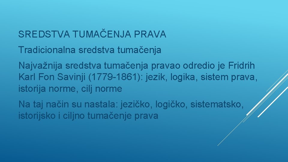 SREDSTVA TUMAČENJA PRAVA Tradicionalna sredstva tumačenja Najvažnija sredstva tumačenja pravao odredio je Fridrih Karl