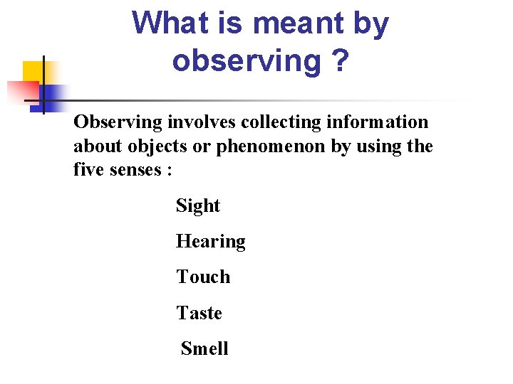 What is meant by observing ? Observing involves collecting information about objects or phenomenon