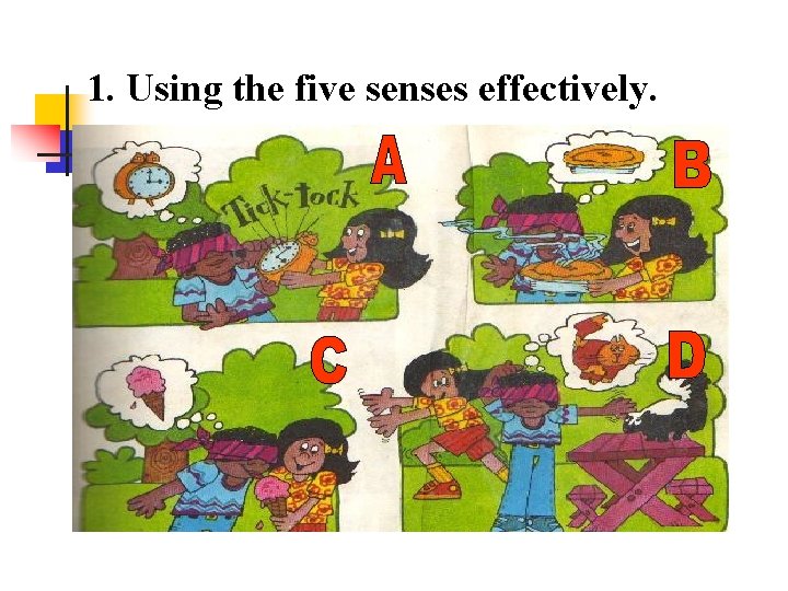 1. Using the five senses effectively. 