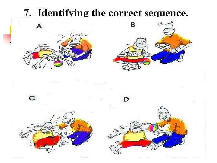 7. Identifying the correct sequence. 