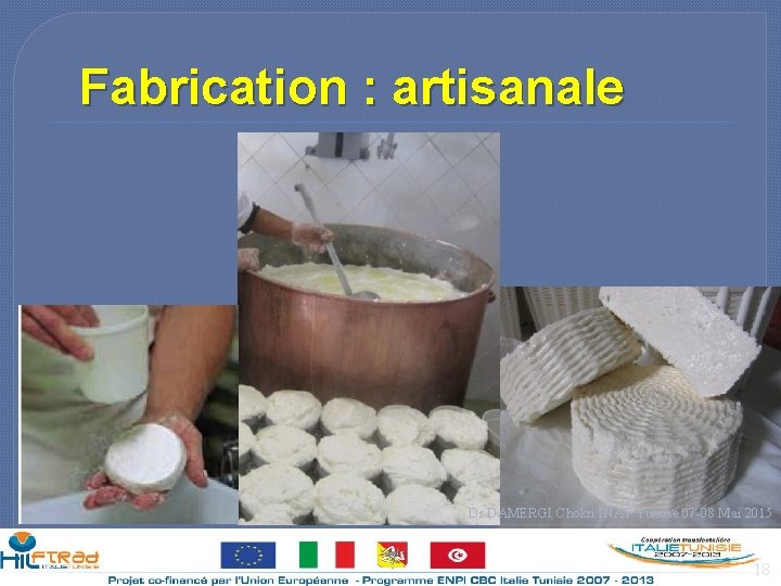 Fabrication : artisanale Dr DAMERGI Chokri INAT Tunisie 07 -08 Mai 2015 18 