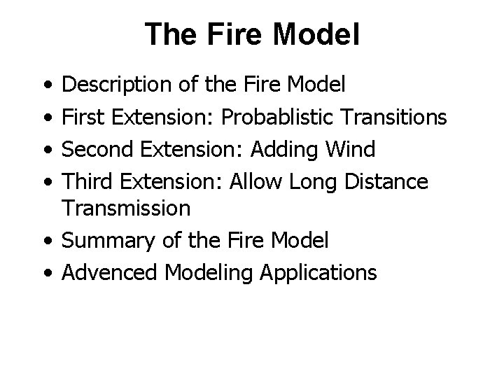 The Fire Model • • Description of the Fire Model First Extension: Probablistic Transitions