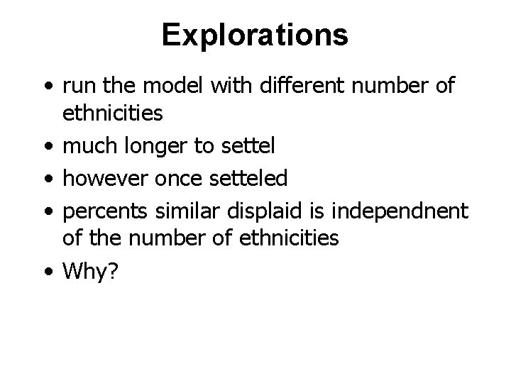 Explorations • run the model with different number of ethnicities • much longer to