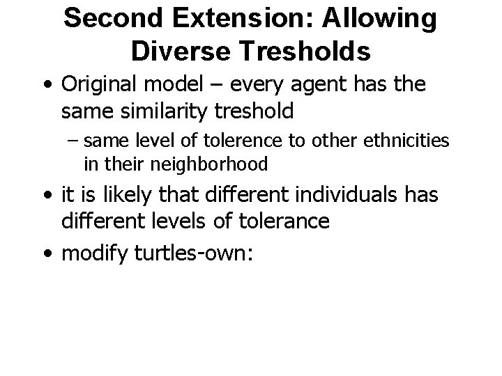 Second Extension: Allowing Diverse Tresholds • Original model – every agent has the same