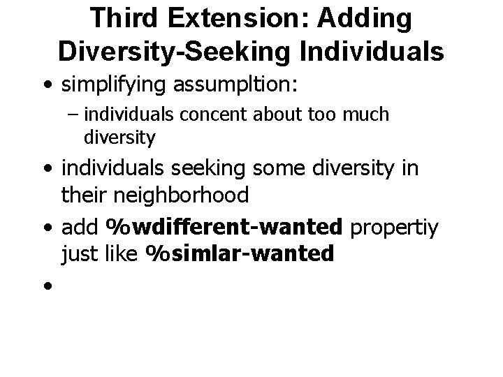Third Extension: Adding Diversity-Seeking Individuals • simplifying assumpltion: – individuals concent about too much