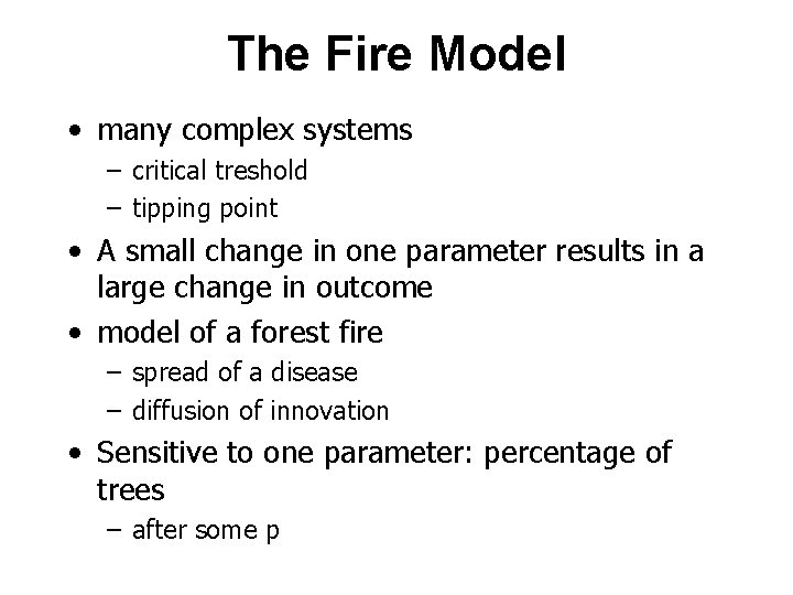 The Fire Model • many complex systems – critical treshold – tipping point •
