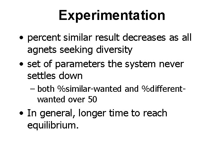 Experimentation • percent similar result decreases as all agnets seeking diversity • set of