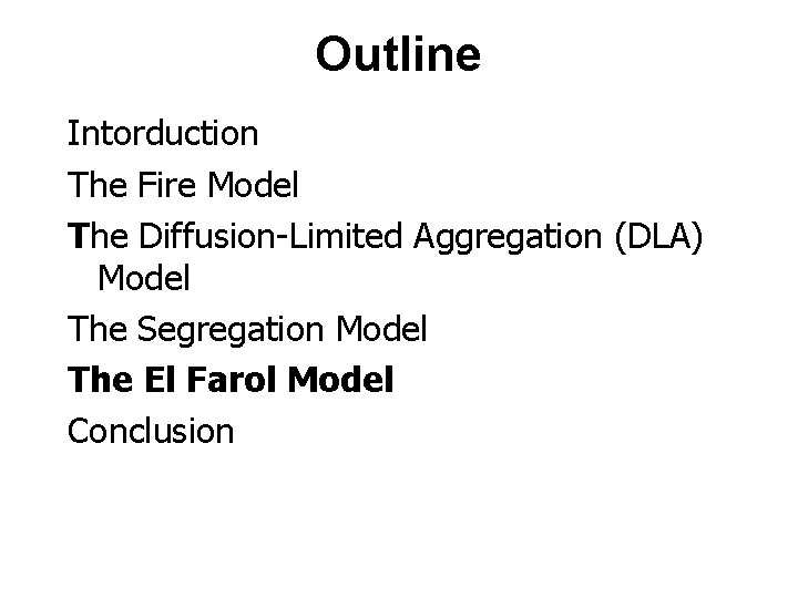 Outline Intorduction The Fire Model The Diffusion-Limited Aggregation (DLA) Model The Segregation Model The