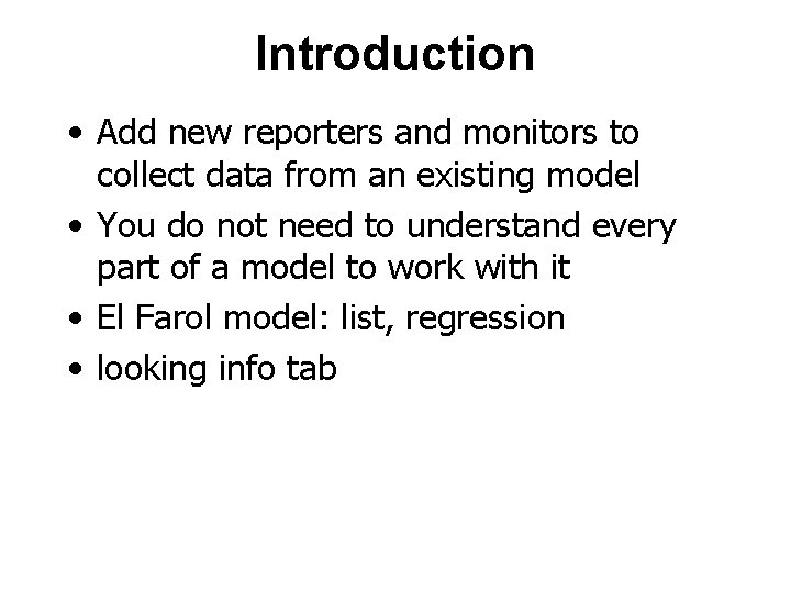 Introduction • Add new reporters and monitors to collect data from an existing model