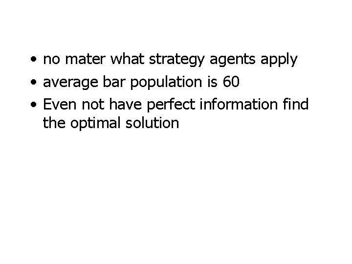  • no mater what strategy agents apply • average bar population is 60