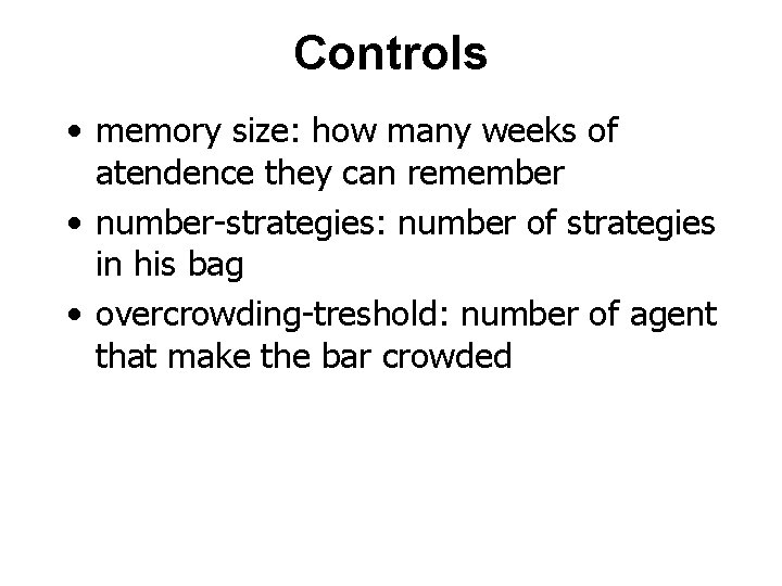 Controls • memory size: how many weeks of atendence they can remember • number-strategies:
