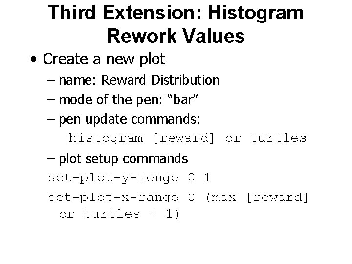 Third Extension: Histogram Rework Values • Create a new plot – name: Reward Distribution