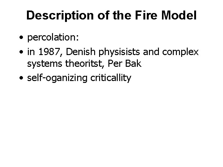 Description of the Fire Model • percolation: • in 1987, Denish physisists and complex