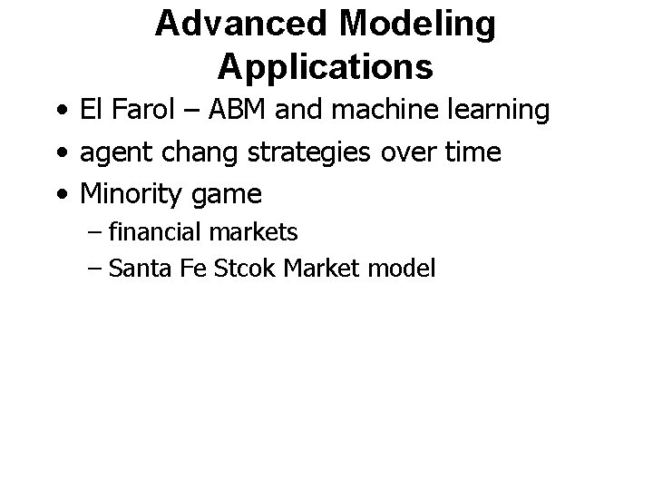 Advanced Modeling Applications • El Farol – ABM and machine learning • agent chang