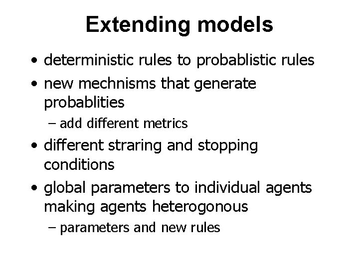 Extending models • deterministic rules to probablistic rules • new mechnisms that generate probablities